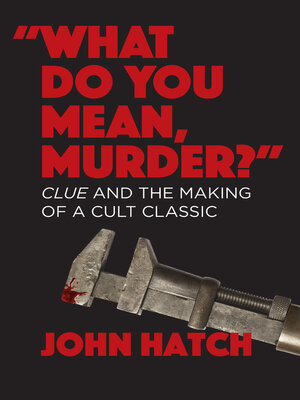 cover image of "What Do You Mean, Murder?" Clue and the Making of a Cult Classic